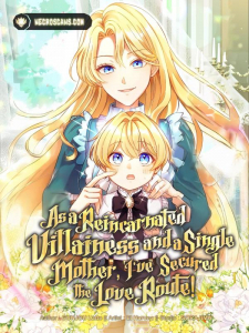 As A Reincarnated Villainess And A Single Mother, I've Secured The Love Route! As A Reincarnated Villainess And A Single Mother, I've Secured The Love Route!